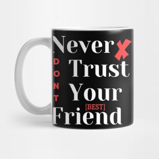 Never Trust Your Best Friend Mug